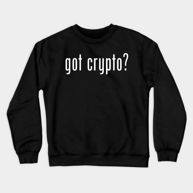 got crypto? Crewneck Sweatshirt by coyoteandroadrunner